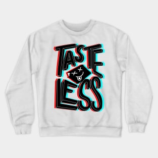 Tasteless Crewneck Sweatshirt